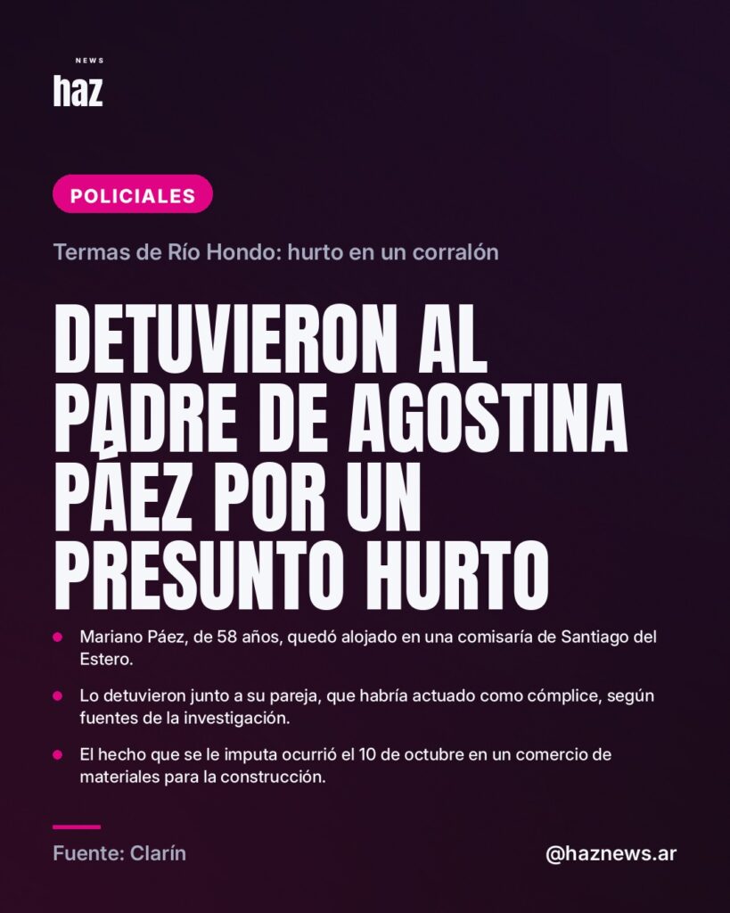 Detuvieron al padre de Agostina Páez por un presunto hurto